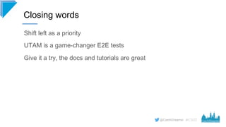 #CD22
Shift left as a priority
UTAM is a game-changer E2E tests
Give it a try, the docs and tutorials are great
Closing wo...
