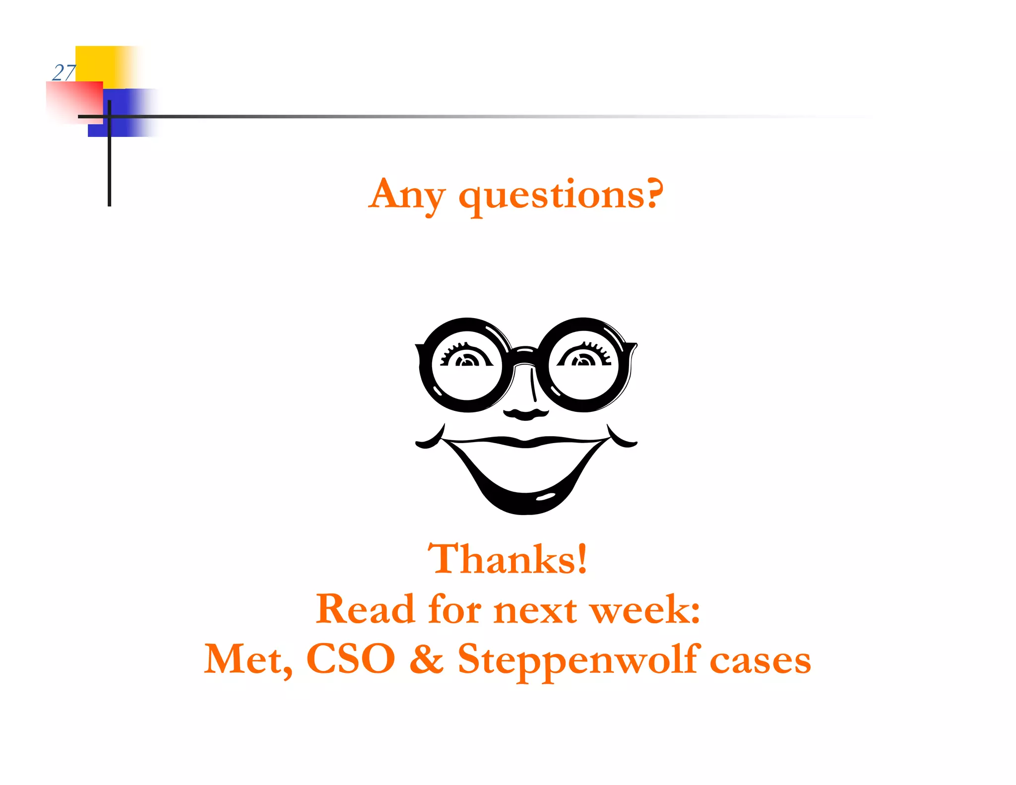 27



            Any questions?




               Thanks!
          Read for next week:
     Met, CSO & Steppenwolf cases
 