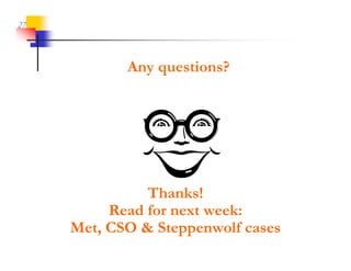 27



            Any questions?




               Thanks!
          Read for next week:
     Met, CSO & Steppenwolf cases
 