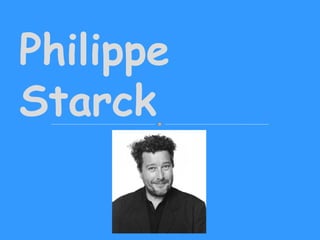 Philippe
Starck
 
