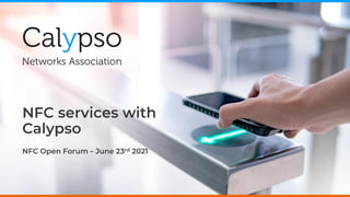 NFC services with
Calypso
NFC Open Forum – June 23rd 2021
 