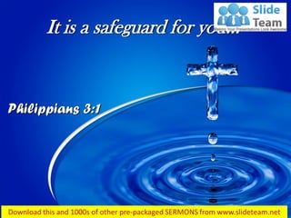 It is a safeguard for you…
Philippians 3:1
 