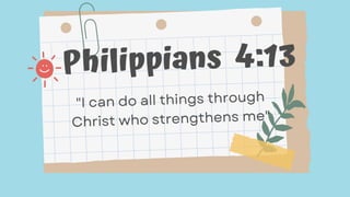 Philippians 4:13
"I can do all things through
Christ who strengthens me"
 
