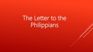 The Letter to the
Philippians
 