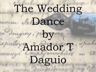 The Wedding
Dance
by
Amador T
Daguio
 