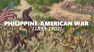 PHILIPPINE-AMERICAN WAR
(1899-1902)
 