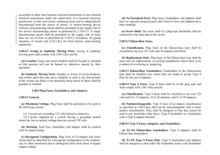 accessible to other than licensed electrical practitioner or non licensed
electrical practitioner under the supervision of a licensed electrical
practitioner, so that each circuit containing fuses can be independently
disconnected from the source of power. A current-limiting device
without a disconnecting means shall be permitted on the supply side of
the service disconnecting means as permitted by 2.30.6.13. A single
disconnecting means shall be permitted on the supply side of more
than one set of fuses as permitted by 4.30.9.2, Exception, for group
operation of motors and 4.24.3.4(c) for fixed electric space-heating
equipment.
2.40.4.2 Arcing or Suddenly Moving Parts. Arcing or suddenly
moving parts shall comply with 2.40.4.2(a) and (b).
(a) Location. Fuses and circuit breakers shall be located or shielded
so that persons will not be burned or otherwise injured by their
operation.
(b) Suddenly Moving Parts. Handles or levers of circuit breakers,
and similar parts that may move suddenly in such a way that persons
in the vicinity are likely to be injured by being struck by them, shall be
guarded or isolated.
2.40.5 Plug Fuses, Fuseholders, and Adapters
2.40.5.1 General.
(a) Maximum Voltage. Plug fuses shall be permitted to be used in
the following circuits:
(1) Circuits not exceeding 125 volts between conductors
(2) Circuits supplied by a system having a grounded neutral
where the line-to-neutral voltage does not exceed 150 volts
(b) Marking. Each fuse, fuseholder, and adapter shall be marked
with its ampere rating.
(c) Hexagonal Configuration. Plug fuses of 15-ampere and lower
rating shall be identified by a hexagonal configuration of the window,
cap, or other prominent part to distinguish them from fuses of higher
ampere ratings.
(d) No Energized Parts. Plug fuses, fuseholders, and adapters shall
have no exposed energized parts after fuses or fuses and adapters have
been installed.
(e) Screw Shell. The screw shell of a plug-type fuseholder shall be
connected to the load side of the circuit.
2.40.5.2 Edison-Base Fuses.
(a) Classification. Plug fuses of the Edison-base type shall be
classified at not over 125 volts and 30 amperes and below.
(b) Replacement Only. Plug fuses of the Edison-base type shall be
used only for replacements in existing installations where there is no
evidence of overfusing or tampering.
2.40.5.3 Edison-Base Fuseholders. Fuseholders of the Edison-base
type shall be installed only where they are made to accept Type S
fuses by the use of adapters.
2.40.5.4 Type S Fuses. Type S fuses shall be of the plug type and
shall comply with 2.40.5.4(a) and (b).
(a) Classification. Type S fuses shall be classified at not over 125
volts and 0 to 15 amperes, 16 to 20 amperes, and 21 to 30 amperes.
(b) Noninterchangeable. Type S fuses of an ampere classification
as specified in 2.40.5.4(a) shall not be interchangeable with a lower
ampere classification. They shall be designed so that they cannot be
used in any fuseholder other than a Type S fuseholder or a fuseholder
with a Type S adapter inserted.
2.40.5.5 Type S Fuses, Adapters, and Fuseholders.
(a) To Fit Edison-Base Fuseholders. Type S adapters shall fit
Edison-base fuseholders.
(b) To Fit Type S Fuses Only. Type S fuseholders and adapters
shall be designed so that either the fuseholder itself or the fuseholder
 
