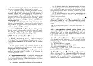 (1) The connection of the grounded conductor to the grounding
electrode at a separate building or structure shall not be made.
(2) An equipment grounding conductor for grounding any non–
current-carrying equipment, interior metal piping systems, and
building or structural metal frames is run with the circuit conductors to
a separate building or structure and bonded to existing grounding
electrode(s) required in Part 2.50.3, or, where there are no existing
electrodes, the grounding electrode(s) required in Part 2.50.3 shall be
installed where a separate building or structure is supplied by more
than one branch circuit.
(3) Bonding the equipment grounding conductor to the grounding
electrode at a separate building or structure shall be made in a junction
box, panelboard, or similar enclosure located immediately inside or
outside the separate building or structure.
(e) Grounding Electrode Conductor. The size of the grounding
electrode conductor to the grounding electrode(s) shall not be smaller
than given in 2.50.3.17, based on the largest ungrounded supply
conductor. The installation shall comply with Part 2.50.3.
2.50.2.15 Portable and Vehicle-Mounted Generators.
(a) Portable Generators. The frame of a portable generator shall
not be required to be connected to a grounding electrode as defined in
2.50.3.3 for a system supplied by the generator under the following
conditions:
(1) The generator supplies only equipment mounted on the
generator, cord-and-plug-connected equipment through receptacles
mounted on the generator, or both, and
(2) The non–current-carrying metal parts of equipment and the
equipment grounding conductor terminals of the receptacles are
bonded to the generator frame.
(b) Vehicle-Mounted Generators. The frame of a vehicle shall not
be required to be connected to a grounding electrode as defined in
2.50.3.3 for a system supplied by a generator located on this vehicle
under the following conditions:
(1) The frame of the generator is bonded to the vehicle frame, and
(2) The generator supplies only equipment located on the vehicle
or cord-and-plug-connected equipment through receptacles mounted
on the vehicle, or both equipment located on the vehicle and cord-and-
plug-connected equipment through receptacles mounted on the vehicle
or on the generator, and
(3) The non–current-carrying metal parts of equipment and the
equipment grounding conductor terminals of the receptacles are
bonded to the generator frame.
(c) Grounded Conductor Bonding. A system conductor that is
required to be grounded by 2.50.2.7 shall be bonded to the generator
frame where the generator is a component of a separately derived
system.
FPN: For grounding portable generators supplying fixed wiring systems, see
2.50.2.1(d).
2.50.2.17 High-Impedance Grounded Neutral Systems. High-
impedance grounded neutral systems in which a grounding impedance,
usually a resistor, limits the ground-fault current to a low value shall
be permitted for 3-phase ac systems of 250 volts to 1000 volts where
all the following conditions are met:
(1) The conditions of maintenance and supervision ensure that
only licensed electrical practitioner or non licensed electrical
practitioner under the supervision of a licensed electrical practitioner
service the installation.
(2) Continuity of power is required.
(3) Ground detectors are installed on the system.
(4) Line-to-neutral loads are not served.
High-impedance grounded neutral systems shall comply with the
provisions of 2.50.2.17(a) through (g).
(a) Grounding Impedance Location. The grounding impedance
shall be installed between the grounding electrode conductor and the
system neutral. Where a neutral is not available, the grounding
impedance shall be installed between the grounding electrode
conductor and the neutral derived from a grounding transformer.
 