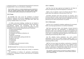 1.0.1.3 Authority.
contained in Section 131 of International Electrotechnical Commission
Standard 60364-1, Electrical Installations of Buildings.
(a) This Code has been approved and adopted by the Board of
Electrical Engineering, Professional Regulation Commission.
FPN: IEC 60364-1, Section 131. Contains fundamental principles of protection for
safety that encompass protection against thermal effects, protection against
overcurrent, protection against fault currents, and protection against overvoltage.
All of these potential hazards are addressed by the requirements in this Code. (b) By virtue of authority vested in the Board under RA 7920, it
hereby direct strict adherence to the provisions of this Code.
1.0.1.2 Scope.
(c) Where deviations from these provisions are necessary, such
deviations shall not be made, except with written permission from this
government bodies exercising legal jurisdiction applicable only to the
particular job for which such permission was granted.
(a) Covered. This Code covers the installation of electrical
conductors, equipment, and raceways; signaling and communications
conductors, equipment, and raceways; and optical fiber cables and
raceways installed within or on, to or from:
1.0.1.4 Enforcement.
(1) Public and private buildings, including but not limited to
residential, commercial, industrial, institutional, cultural, agricultural,
agro-industrial, planned unit development and all other
buildings/premises that may require practical safeguarding of persons
and property from the hazards arising from the use of electricity.
(a) This Code is intended for mandatory application by government
bodies exercising legal jurisdiction over electrical installations.
(b) These government bodies, only through a licensed electrical
practitioner, shall have the responsibility of implementing the
provisions of this Code in deciding on the approval of equipment and
materials and for granting the special permission contemplated in this
Code, where it is assured that equivalent objectives can be achieved by
establishing and maintaining effective safety.
(2) Electric generating plants
(3) Industrial plants
(4) Transformer stations
(5) Permanent and temporary substations, etc.
(6) Airfields
(7) Railways switchyards
(8) Yards, carnival, parks, parking and other lots (c) The authority having jurisdiction may waive specific
requirements in this Code or permit alternate methods where it is
assured that equivalent objectives can be achieved by establishing and
maintaining effective safety.
(9) Quarries and mines
(10) Watercraft
(11) Dockyards
(12) Trailers
(13) Mobile homes and recreational vehicles (d) This Code may require new products, constructions, or materials
that may not yet be available at the time this Code is adopted. In such
event, the authority having jurisdiction may permit the use of the
products, constructions, or materials that comply with the most recent
previous edition of this Code adopted by the jurisdiction.
(14) Offshore facilities
(b) Not Covered. This Code does not cover the following:
(1) Installations in railway rolling stock, aircraft, or automotive
vehicles FPN: Application of electrical products and equipment for additional installation or
replacement is suggested to be consulted with a licensed electrical practitioner
prior to installation for safety.
(2) Installations of railways for generation, transformation,
transmission, or distribution of power used exclusively for operation
of rolling stock
 