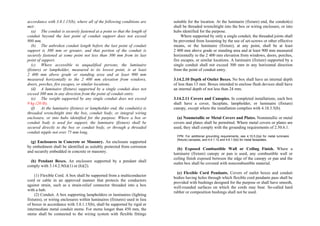 accordance with 3.0.1.15(b), where all of the following conditions are
met:
(a) The conduit is securely fastened at a point so that the length of
conduit beyond the last point of conduit support does not exceed
900 mm.
(b) The unbroken conduit length before the last point of conduit
support is 300 mm or greater, and that portion of the conduit is
securely fastened at some point not less than 300 mm from its last
point of support.
(c) Where accessible to unqualified persons, the luminaire
(fixture) or lampholder, measured to its lowest point, is at least
2 400 mm above grade or standing area and at least 900 mm
measured horizontally to the 2 400 mm elevation from windows,
doors, porches, fire escapes, or similar locations.
(d) A luminaire (fixture) supported by a single conduit does not
exceed 300 mm in any direction from the point of conduit entry.
(e) The weight supported by any single conduit does not exceed
9 kg (20 lb).
(f) At the luminaire (fixture) or lampholder end, the conduit(s) is
threaded wrenchtight into the box, conduit body, or integral wiring
enclosure, or into hubs identified for the purpose. Where a box or
conduit body is used for support, the luminaire (fixture) shall be
secured directly to the box or conduit body, or through a threaded
conduit nipple not over 75 mm long.
(g) Enclosures in Concrete or Masonry. An enclosure supported
by embedment shall be identified as suitably protected from corrosion
and securely embedded in concrete or masonry.
(h) Pendant Boxes. An enclosure supported by a pendant shall
comply with 3.14.2.9(h)(1) or (h)(2).
(1) Flexible Cord. A box shall be supported from a multiconductor
cord or cable in an approved manner that protects the conductors
against strain, such as a strain-relief connector threaded into a box
with a hub.
(2) Conduit. A box supporting lampholders or luminaires (lighting
fixtures), or wiring enclosures within luminaires (fixtures) used in lieu
of boxes in accordance with 3.0.1.15(b), shall be supported by rigid or
intermediate metal conduit stems. For stems longer than 450 mm, the
stems shall be connected to the wiring system with flexible fittings
suitable for the location. At the luminaire (fixture) end, the conduit(s)
shall be threaded wrenchtight into the box or wiring enclosure, or into
hubs identified for the purpose.
Where supported by only a single conduit, the threaded joints shall
be prevented from loosening by the use of set-screws or other effective
means, or the luminaire (fixture), at any point, shall be at least
2 400 mm above grade or standing area and at least 900 mm measured
horizontally to the 2 400 mm elevation from windows, doors, porches,
fire escapes, or similar locations. A luminaire (fixture) supported by a
single conduit shall not exceed 300 mm in any horizontal direction
from the point of conduit entry.
3.14.2.10 Depth of Outlet Boxes. No box shall have an internal depth
of less than 13 mm. Boxes intended to enclose flush devices shall have
an internal depth of not less than 24 mm.
3.14.2.11 Covers and Canopies. In completed installations, each box
shall have a cover, faceplate, lampholder, or luminaire (fixture)
canopy, except where the installation complies with 4.10.3.5(b).
(a) Nonmetallic or Metal Covers and Plates. Nonmetallic or metal
covers and plates shall be permitted. Where metal covers or plates are
used, they shall comply with the grounding requirements of 2.50.6.1.
FPN: For additional grounding requirements, see 4.10.5.2(a) for metal luminaire
(fixture) canopies, and 4.4.1.12 and 4.6.1.5(b) for metal faceplates.
(b) Exposed Combustible Wall or Ceiling Finish. Where a
luminaire (fixture) canopy or pan is used, any combustible wall or
ceiling finish exposed between the edge of the canopy or pan and the
outlet box shall be covered with noncombustible material.
(c) Flexible Cord Pendants. Covers of outlet boxes and conduit
bodies having holes through which flexible cord pendants pass shall be
provided with bushings designed for the purpose or shall have smooth,
well-rounded surfaces on which the cords may bear. So-called hard
rubber or composition bushings shall not be used.
 