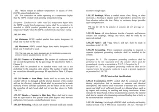 (4) Where subject to ambient temperatures in excess of 50°C
(122°F) unless listed otherwise
(5) For conductors or cables operating at a temperature higher
than the HDPE conduit listed operating temperature rating
Exception: Conductors or cables rated at a temperature higher than
the HDPE conduit listed temperature rating shall be permitted to be
installed in HDPE conduit, provided they are not operated at a
temperature higher than the HDPE conduit listed temperature rating.
3.53.2.11 Size.
(a) Minimum. HDPE conduit smaller than metric designator 16
(trade size ½) shall not be used.
(b) Maximum. HDPE conduit larger than metric designator 103
(trade size 4) shall not be used.
FPN: The trade sizes and metric designators are for identification purposes only
and do not relate to actual dimensions. See 3.0.1.1(c).
3.53.2.13 Number of Conductors. The number of conductors shall
not exceed that permitted by the percentage fill specified in Table 1,
Chapter 9.
Cables shall be permitted to be installed where such use is not
prohibited by the respective cable articles. The number of cables shall
not exceed the allowable percentage fill specified in Table 1, Chapter
9.
3.53.2.15 Bends — How Made. Bends shall be so made that the
conduit will not be damaged and the internal diameter of the conduit
will not be effectively reduced. Bends shall be permitted to be made
manually without auxiliary equipment, and the radius of the curve to
the centerline of such bends shall not be less than shown in Table
3.54.2.15.
3.53.2.17 Bends — Number in One Run. There shall not be more
than the equivalent of four quarter bends (360 degrees total) between
pull points, for example, conduit bodies and boxes.
3.53.2.19 Trimming. All cut ends shall be trimmed inside and outside
to remove rough edges.
3.53.2.37 Bushings. Where a conduit enters a box, fitting, or other
enclosure, a bushing or adapter shall be provided to protect the wire
from abrasion unless the box, fitting, or enclosure design provides
equivalent protection.
FPN: See 3.0.1.4(f) for the protection of conductors 22 mm
2
and larger at
bushings.
3.53.2.39 Joints. All joints between lengths of conduit, and between
conduit and couplings, fittings, and boxes, shall be made by an
approved method.
3.53.2.47 Splices and Taps. Splices and taps shall be made in
accordance with 3.0.1.15.
3.53.2.51 Grounding. Where equipment grounding is required, a
separate equipment grounding conductor shall be installed in the
conduit.
Exception No. 1: The equipment grounding conductor shall be
permitted to be run separately from the conduit where used for
grounding dc circuits as permitted in 2.50.7.5, Exception No. 2.
Exception No. 2: The equipment grounding conductor shall not be
required where the grounded conductor is used to ground equipment
as permitted in 2.50.7.13.
3.53.3 Construction Specifications
3.53.3.1 Construction. HDPE conduit shall be composed of high
density polyethylene that is resistant to moisture and chemical
atmospheres. The material shall be resistant to moisture and corrosive
agents and shall be of sufficient strength to withstand abuse, such as
by impact and crushing, in handling and during installation. Where
intended for direct burial, without encasement in concrete, the material
shall also be capable of withstanding continued loading that is likely to
be encountered after installation.
3.53.3.21 Marking. Each length of HDPE shall be clearly and durably
marked at least every 3 000 mm as required in 1.10.1.21. The type of
 