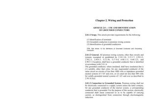 Chapter 2. Wiring and Protection
ARTICLE 2.0 — USE AND IDENTIFICATION
OF GROUNDED CONDUCTORS
2.0.1.1 Scope. This article provides requirements for the following:
(1) Identification of terminals
(2) Grounded conductors in premises wiring systems
(3) Identification of grounded conductors
FPN: See Article 1.0 for definitions of Grounded Conductor and Grounding
Conductor.
2.0.1.2 General. All premises wiring systems, other than circuits and
systems exempted or prohibited by 2.10.1.10, 2.15.1.7, 2.50.2.2,
2.50.2.3, 2.50.8.3, 5.3.3.56, 5.17.4.4, 6.68.1.11, 6.68.1.21, and
6.90.5.1 Exception, shall have a grounded conductor that is identified
in accordance with 2.0.1.6.
The grounded conductor, where insulated, shall have insulation that is
(1) suitable, other than color, for any ungrounded conductor of the
same circuit on circuits of less than 1000 volts or impedance grounded
neutral systems of 1 kV and over, or (2) rated not less than 600 volts
for solidly grounded neutral systems of 1 kV and over as described in
2.50.10.5(a).
2.0.1.3 Connection to Grounded System. Premises wiring shall not
be electrically connected to a supply system unless the latter contains,
for any grounded conductor of the interior system, a corresponding
conductor that is grounded. For the purpose of this section, electrically
connected shall mean connected so as to be capable of carrying
current, as distinguished from connection through electromagnetic
induction.
 