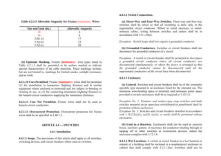 Table 4.2.1.5 Allowable Ampacity for Fixture (luminaire) Wires
Size mm2
(mm dia.) Allowable Ampacity
18
16
2.0(1.6)
3.5(2.6)
5.5(2.6)
6
8
17
23
28
(b) Optional Marking. Fixture (luminaire) wire types listed in
Table 4.2.1.3 shall be permitted to be surface marked to indicate
special characteristics of the cable materials. These markings include,
but are not limited to, markings for limited smoke, sunlight resistance,
and so forth.
4.2.1.10 Uses Permitted. Fixture (luminaire) wires shall be permitted
(1) for installation in luminaires (lighting fixtures) and in similar
equipment where enclosed or protected and not subject to bending or
twisting in use, or (2) for connecting luminaires (lighting fixtures) to
the branch-circuit conductors supplying the luminaires (fixtures).
4.2.1.11 Uses Not Permitted. Fixture wires shall not be used as
branch-circuit conductors.
4.2.1.12 Overcurrent Protection. Overcurrent protection for fixture
wires shall be as specified in 2.40.1.5.
ARTICLE 4.4 — SWITCHES
4.4.1 Installation
4.4.1.1 Scope. The provisions of this article shall apply to all switches,
switching devices, and circuit breakers where used as switches.
4.4.1.2 Switch Connections.
(a) Three-Way and Four-Way Switches. Three-way and four-way
switches shall be wired so that all switching is done only in the
ungrounded circuit conductor. Where in metal raceways or metal-
armored cables, wiring between switches and outlets shall be in
accordance with 3.0.1.20(a).
Exception: Switch loops shall not require a grounded conductor.
(b) Grounded Conductors. Switches or circuit breakers shall not
disconnect the grounded conductor of a circuit.
Exception: A switch or circuit breaker shall be permitted to disconnect
a grounded circuit conductor where all circuit conductors are
disconnected simultaneously, or where the device is arranged so that
the grounded conductor cannot be disconnected until all the
ungrounded conductors of the circuit have been disconnected.
4.4.1.3 Enclosure.
(a) General. Switches and circuit breakers shall be of the externally
operable type mounted in an enclosure listed for the intended use. The
minimum wire-bending space at terminals and minimum gutter space
provided in switch enclosures shall be as required in 3.12.1.6.
Exception No. 1: Pendant- and surface-type snap switches and knife
switches mounted on an open-face switchboard or panelboard shall be
permitted without enclosures.
Exception No. 2: Switches and circuit breakers installed in accordance
with 1.10.2.2(a)(1), (a)(2), (a)(3), or (a)(4) shall be permitted without
enclosures.
(b) Used as a Raceway. Enclosures shall not be used as junction
boxes, auxiliary gutters, or raceways for conductors feeding through or
tapping off to other switches or overcurrent devices, unless the
enclosure complies with 3.12.1.8.
4.4.1.4 Wet Locations. A switch or circuit breaker in a wet location or
outside of a building shall be enclosed in a weatherproof enclosure or
cabinet that shall comply with 3.12.1.2(a). Switches shall not be
 