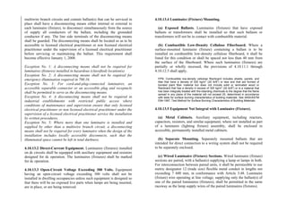 multiwire branch circuits and contain ballast(s) that can be serviced in
place shall have a disconnecting means either internal or external to
each luminaire (fixture), to disconnect simultaneously from the source
of supply all conductors of the ballast, including the grounded
conductor if any. The line side terminals of the disconnecting means
shall be guarded. The disconnecting means shall be located so as to be
accessible to licensed electrical practitioner or non licensed electrical
practitioner under the supervision of a licensed electrical practitioner
before servicing or maintaining the ballast. This requirement shall
become effective January 1, 2008.
Exception No. 1: A disconnecting means shall not be required for
luminaires (fixtures) installed in hazardous (classified) location(s).
Exception No. 2: A disconnecting means shall not be required for
emergency illumination required in 700.16.
Exception No. 3: For cord-and-plug-connected luminaires, an
accessible separable connector or an accessible plug and receptacle
shall be permitted to serve as the disconnecting means.
Exception No. 4: A disconnecting means shall not be required in
industrial establishments with restricted public access where
conditions of maintenance and supervision ensure that only licensed
electrical practitioner or non licensed electrical practitioner under the
supervision of a licensed electrical practitioner service the installation
by written procedures.
Exception No. 5: Where more than one luminaire is installed and
supplied by other than a multiwire branch circuit, a disconnecting
means shall not be required for every luminaire when the design of the
installation includes locally accessible disconnects, such that the
illuminated space cannot be left in total darkness.
4.10.13.2 Direct-Current Equipment. Luminaires (fixtures) installed
on dc circuits shall be equipped with auxiliary equipment and resistors
designed for dc operation. The luminaires (fixtures) shall be marked
for dc operation.
4.10.13.3 Open-Circuit Voltage Exceeding 300 Volts. Equipment
having an open-circuit voltage exceeding 300 volts shall not be
installed in dwelling occupancies unless such equipment is designed so
that there will be no exposed live parts when lamps are being inserted,
are in place, or are being removed.
4.10.13.4 Luminaire (Fixture) Mounting.
(a) Exposed Ballasts. Luminaires (fixtures) that have exposed
ballasts or transformers shall be installed so that such ballasts or
transformers will not be in contact with combustible material.
(b) Combustible Low-Density Cellulose Fiberboard. Where a
surface-mounted luminaire (fixture) containing a ballast is to be
installed on combustible low-density cellulose fiberboard, it shall be
listed for this condition or shall be spaced not less than 40 mm from
the surface of the fiberboard. Where such luminaires (fixtures) are
partially or wholly recessed, the provisions of 4.10.11.1 through
4.10.12.5 shall apply.
FPN: Combustible low-density cellulose fiberboard includes sheets, panels, and
tiles that have a density of 320 kg/m
3
(20 lb/ft
3
) or less and that are formed of
bonded plant fiber material but does not include solid or laminated wood or
fiberboard that has a density in excess of 320 kg/m
3
(20 lb/ft
3
) or is a material that
has been integrally treated with fire-retarding chemicals to the degree that the flame
spread in any plane of the material will not exceed 25, determined in accordance
with tests for surface burning characteristics of building materials. See ANSI/ASTM
E84-1997, Test Method for Surface Burning Characteristics of Building Materials.
4.10.13.5 Equipment Not Integral with Luminaire (Fixture).
(a) Metal Cabinets. Auxiliary equipment, including reactors,
capacitors, resistors, and similar equipment, where not installed as part
of a luminaire (lighting fixture) assembly, shall be enclosed in
accessible, permanently installed metal cabinets.
(b) Separate Mounting. Separately mounted ballasts that are
intended for direct connection to a wiring system shall not be required
to be separately enclosed.
(c) Wired Luminaire (Fixture) Sections. Wired luminaire (fixture)
sections are paired, with a ballast(s) supplying a lamp or lamps in both.
For interconnection between paired units, it shall be permissible to use
metric designator 12 (trade size) flexible metal conduit in lengths not
exceeding 7 600 mm, in conformance with Article 3.48. Luminaire
(fixture) wire operating at line voltage, supplying only the ballast(s) of
one of the paired luminaires (fixtures), shall be permitted in the same
raceway as the lamp supply wires of the paired luminaires (fixtures).
 