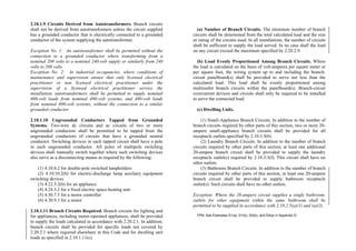 2.10.1.9 Circuits Derived from Autotransformers. Branch circuits
shall not be derived from autotransformers unless the circuit supplied
has a grounded conductor that is electrically connected to a grounded
conductor of the system supplying the autotransformer.
Exception No. 1: An autotransformer shall be permitted without the
connection to a grounded conductor where transforming from a
nominal 208 volts to a nominal 240-volt supply or similarly from 240
volts to 208 volts.
Exception No. 2: In industrial occupancies, where conditions of
maintenance and supervision ensure that only licensed electrical
practitioner or non licensed electrical practitioner under the
supervision of a licensed electrical practitioner service the
installation, autotransformers shall be permitted to supply nominal
600-volt loads from nominal 480-volt systems, and 480-volt loads
from nominal 600-volt systems, without the connection to a similar
grounded conductor.
2.10.1.10 Ungrounded Conductors Tapped from Grounded
Systems. Two-wire dc circuits and ac circuits of two or more
ungrounded conductors shall be permitted to be tapped from the
ungrounded conductors of circuits that have a grounded neutral
conductor. Switching devices in each tapped circuit shall have a pole
in each ungrounded conductor. All poles of multipole switching
devices shall manually switch together where such switching devices
also serve as a disconnecting means as required by the following:
(1) 4.10.8.2 for double-pole switched lampholders
(2) 4.10.10.2(b) for electric-discharge lamp auxiliary equipment
switching devices
(3) 4.22.3.2(b) for an appliance
(4) 4.24.3.2 for a fixed electric space-heating unit
(5) 4.30.7.5 for a motor controller
(6) 4.30.9.3 for a motor
2.10.1.11 Branch Circuits Required. Branch circuits for lighting and
for appliances, including motor-operated appliances, shall be provided
to supply the loads calculated in accordance with 2.20.2.1. In addition,
branch circuits shall be provided for specific loads not covered by
2.20.2.1 where required elsewhere in this Code and for dwelling unit
loads as specified in 2.10.1.11(c).
(a) Number of Branch Circuits. The minimum number of branch
circuits shall be determined from the total calculated load and the size
or rating of the circuits used. In all installations, the number of circuits
shall be sufficient to supply the load served. In no case shall the load
on any circuit exceed the maximum specified by 2.20.2.9.
(b) Load Evenly Proportioned Among Branch Circuits. Where
the load is calculated on the basis of volt-amperes per square meter or
per square foot, the wiring system up to and including the branch-
circuit panelboard(s) shall be provided to serve not less than the
calculated load. This load shall be evenly proportioned among
multioutlet branch circuits within the panelboard(s). Branch-circuit
overcurrent devices and circuits shall only be required to be installed
to serve the connected load.
(c) Dwelling Units.
(1) Small-Appliance Branch Circuits. In addition to the number of
branch circuits required by other parts of this section, two or more 20-
ampere small-appliance branch circuits shall be provided for all
receptacle outlets specified by 2.10.3.3(b).
(2) Laundry Branch Circuits. In addition to the number of branch
circuits required by other parts of this section, at least one additional
20-ampere branch circuit shall be provided to supply the laundry
receptacle outlet(s) required by 2.10.3.3(f). This circuit shall have no
other outlets.
(3) Bathroom Branch Circuits. In addition to the number of branch
circuits required by other parts of this section, at least one 20-ampere
branch circuit shall be provided to supply bathroom receptacle
outlet(s). Such circuits shall have no other outlets.
Exception: Where the 20-ampere circuit supplies a single bathroom,
outlets for other equipment within the same bathroom shall be
permitted to be supplied in accordance with 2.10.2.5(a)(1) and (a)(2).
FPN: See Examples D1(a), D1(b), D2(b), and D4(a) in Appendix D.
 