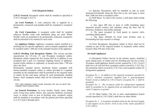 2.10.3 Required Outlets
2.10.3.1 General. Receptacle outlets shall be installed as specified in
2.10.3.3 through 2.10.3.14.
(a) Cord Pendants. A cord connector that is supplied by a
permanently connected cord pendant shall be considered a receptacle
outlet.
(b) Cord Connections. A receptacle outlet shall be installed
wherever flexible cords with attachment plugs are used. Where
flexible cords are permitted to be permanently connected, receptacles
shall be permitted to be omitted for such cords.
(c) Appliance Outlets. Appliance receptacle outlets installed in a
dwelling unit for specific appliances, such as laundry equipment, shall
be installed within 1 800 mm of the intended location of the appliance.
2.10.3.3 Dwelling Unit Receptacle Outlets. This section provides
requirements for 125-volt, 15- and 20-ampere receptacle outlets.
Receptacle outlets required by this section shall be in addition to any
receptacle that is part of a luminaire (lighting fixture) or appliance,
located within cabinets or cupboards, or located more than 1 700 mm
above the floor.
Permanently installed electric baseboard heaters equipped with
factory-installed receptacle outlets or outlets provided as a separate
assembly by the manufacturer shall be permitted as the required outlet
or outlets for the wall space utilized by such permanently installed
heaters. Such receptacle outlets shall not be connected to the heater
circuits.
FPN: Listed baseboard heaters include instructions that may not permit their
installation below receptacle outlets.
(a) General Provisions. In every kitchen, family room, dining
room, living room, parlor, library, den, sunroom, bedroom, recreation
room, or similar room or area of dwelling units, receptacle outlets
shall be installed in accordance with the general provisions specified
in 2.10.3.3(a)(1) through (a)(3).
(1) Spacing. Receptacles shall be installed so that no point
measured horizontally along the floor line in any wall space is more
than 1 800 mm from a receptacle outlet.
(2) Wall Space. As used in this section, a wall space shall include
the following:
a. Any space 600 mm or more in width (including space
measured around corners) and unbroken along the floor line by
doorways, fireplaces, and similar openings
b. The space occupied by fixed panels in exterior walls,
excluding sliding panels
c. The space afforded by fixed room dividers such as
freestanding bar-type counters or railings
(3) Floor Receptacles. Receptacle outlets in floors shall not be
counted as part of the required number of receptacle outlets unless
located within 450 mm of the wall.
(b) Small Appliances.
(1) Receptacle Outlets Served. In the kitchen, pantry, breakfast
room, dining room, or similar area of a dwelling unit, the two or more
20-ampere small-appliance branch circuits required by 2.10.1.11(c)(1)
shall serve all wall and floor receptacle outlets covered by 2.10.3.3(a),
all countertop outlets covered by 2.10.3.3(c), and receptacle outlets for
refrigeration equipment.
Exception No. 1: In addition to the required receptacles specified by
2.10.3.3, switched receptacles supplied from a general-purpose
branch circuit as defined in 2.10.3.21(a)(1), Exception No. 1, shall be
permitted.
Exception No. 2: The receptacle outlet for refrigeration equipment
shall be permitted to be supplied from an individual branch circuit
rated 15 amperes or greater.
(2) No Other Outlets. The two or more small-appliance branch
circuits specified in 2.10.3.3(b)(1) shall have no other outlets.
Exception No. 1: A receptacle installed solely for the electrical supply
to and support of an electric clock in any of the rooms specified in
2.10.3.3(b)(1).
 