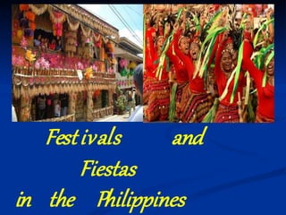 Festivals and
Fiestas
in the Philippines
 