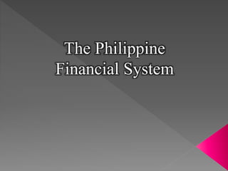 The Philippine
Financial System
 