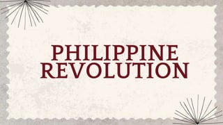 PHILIPPINE
REVOLUTION
 