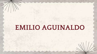 EMILIO AGUINALDO
 