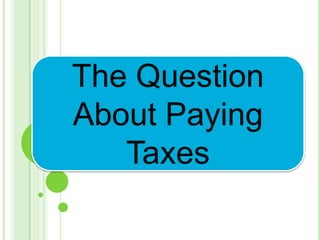 The Question
About Paying
Taxes
 