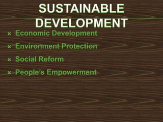    Economic Development
   Environment Protection
   Social Reform
   People’s Empowerment
 