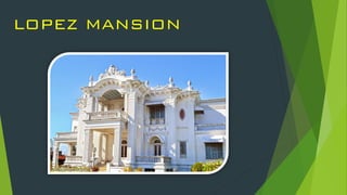 LOPEZ MANSION
 
