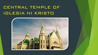 CENTRAL TEMPLE OF
IGLESIA NI KRISTO
 