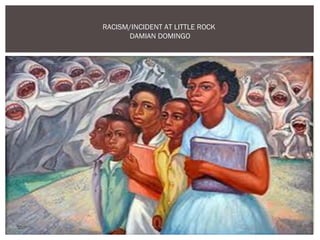 RACISM/INCIDENT AT LITTLE ROCK
      DAMIAN DOMINGO
 