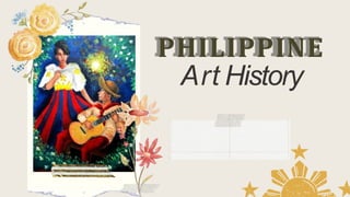 PHILIPPINE
Art History
 