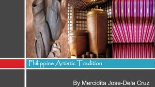 By Mercidita Jose-Dela Cruz
Philippine Artistic Tradition
 