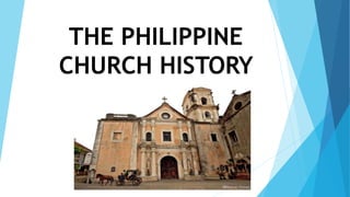 THE PHILIPPINE
CHURCH HISTORY
 