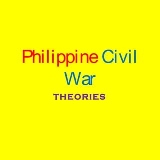 PhilippineCivil
War
THEORIES
 