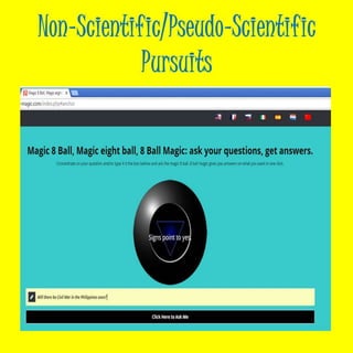 Non-Scientific/Pseudo-Scientific
Pursuits
 
