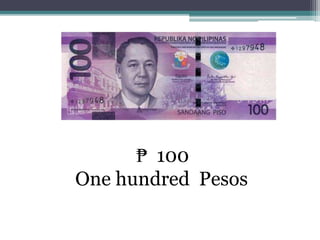 ₱ 100
One hundred Pesos
 