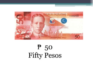 ₱ 50
Fifty Pesos
 