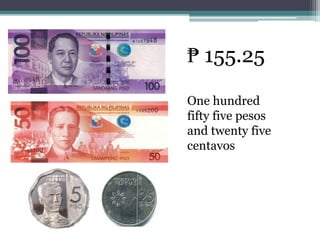 ₱ 155.25
One hundred
fifty five pesos
and twenty five
centavos
 