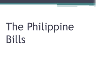 The Philippine
Bills
 