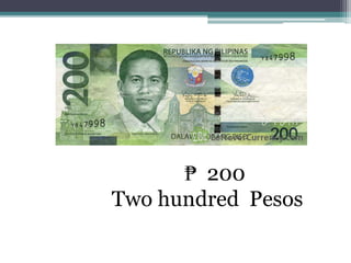 ₱ 200
Two hundred Pesos
 