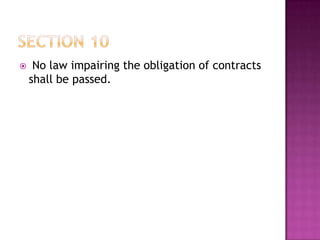  No law impairing the obligation of contracts
shall be passed.
 