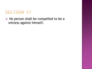  No person shall be compelled to be a
witness against himself.
 
