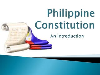 PhilippineConstitution,[object Object],An Introduction,[object Object]