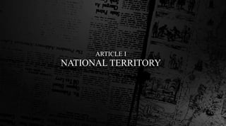 ARTICLE I
NATIONAL TERRITORY
 