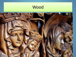 Wood
 