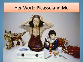 Her Work: Picasso and Me
 