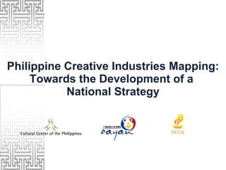 Philippine Creative Industries Mapping: Towards the Development of a  National Strategy 