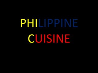 PHILIPPINE
CUISINE
 