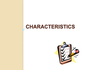 CHARACTERISTICS
 