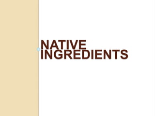 NATIVE
INGREDIENTS
 