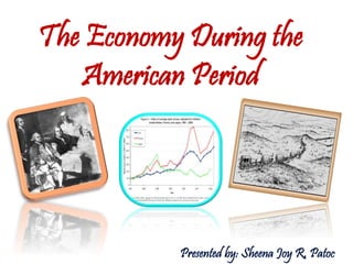 The Economy During the
American Period
 